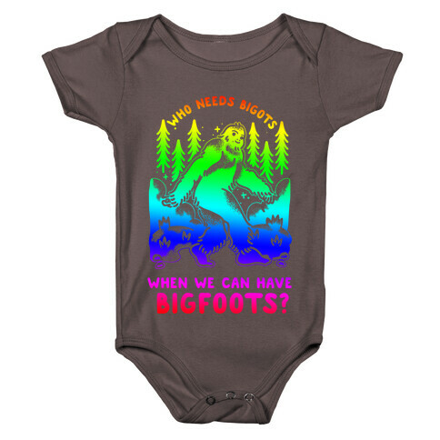 Who Needs Bigots We can Have Bigfoots Rainbow Baby One-Piece
