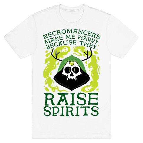 Necromancers Make Me Happy Because They Raise Spirits T-Shirt