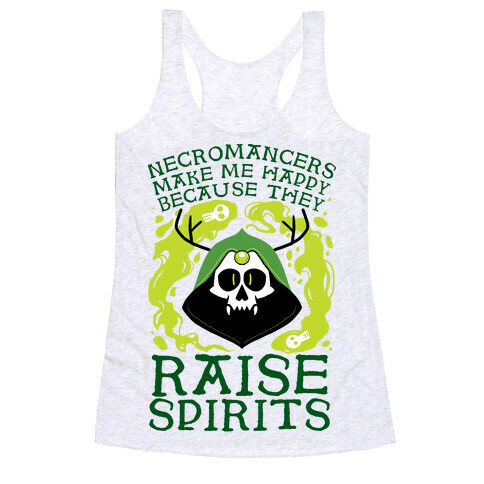 Necromancers Make Me Happy Because They Raise Spirits Racerback Tank Top