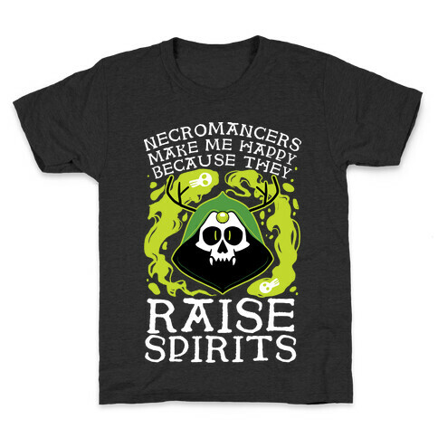 Necromancers Make Me Happy Because They Raise Spirits Kids T-Shirt