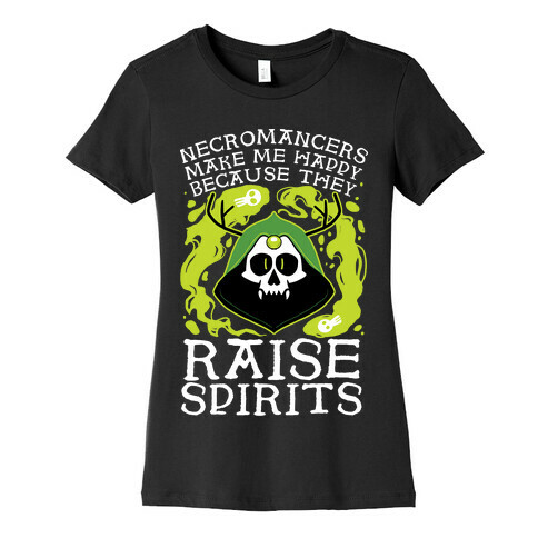 Necromancers Make Me Happy Because They Raise Spirits Womens T-Shirt