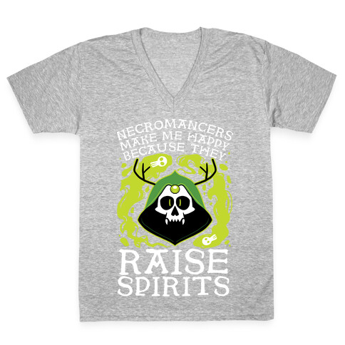 Necromancers Make Me Happy Because They Raise Spirits V-Neck Tee Shirt
