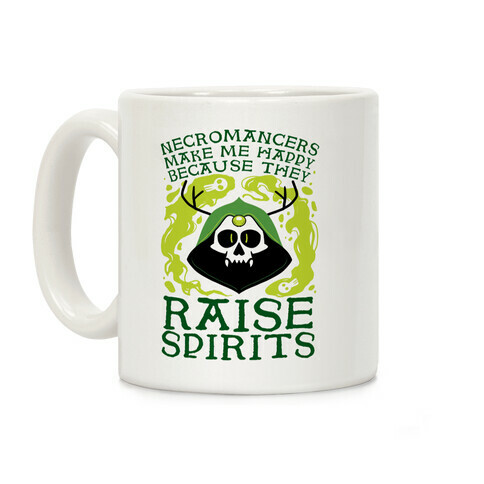 Necromancers Make Me Happy Because They Raise Spirits Coffee Mug