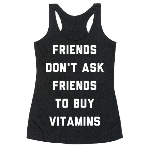 Friends Don't Ask Friends to Buy Vitamins  Racerback Tank Top