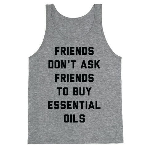 Friends Don't Ask Friends to Buy Essential Oils  Tank Top