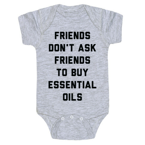 Friends Don't Ask Friends to Buy Essential Oils  Baby One-Piece