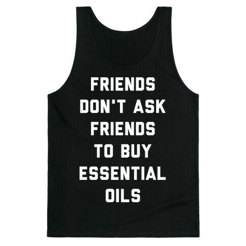 Friends Don't Ask Friends to Buy Essential Oils  Tank Top