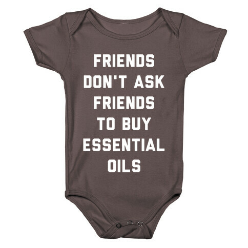 Friends Don't Ask Friends to Buy Essential Oils  Baby One-Piece