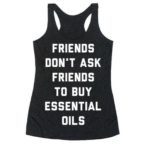 Friends Don't Ask Friends to Buy Essential Oils  Racerback Tank Top