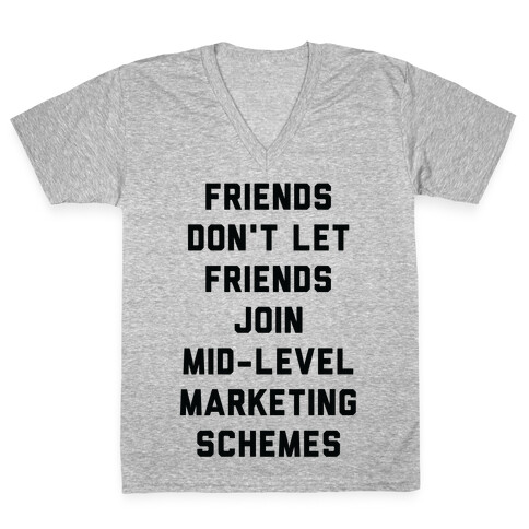 Friends Don't Let Friends Join Mid-Level Marketing Schemes V-Neck Tee Shirt