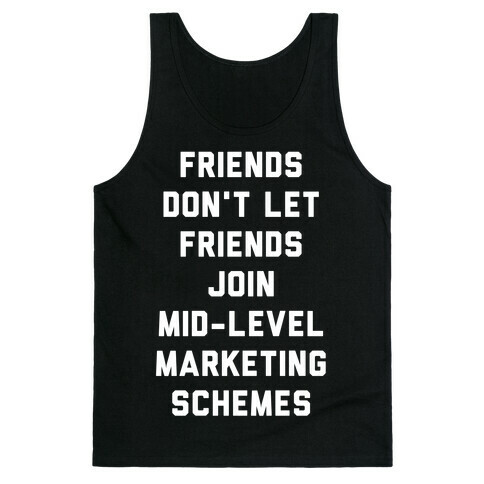 Friends Don't Let Friends Join Mid-Level Marketing Schemes Tank Top