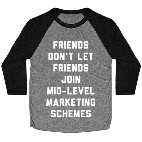 Friends Don't Let Friends Join Mid-Level Marketing Schemes Baseball Tee