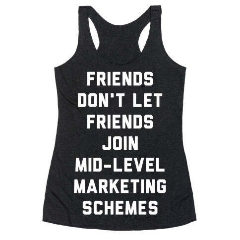 Friends Don't Let Friends Join Mid-Level Marketing Schemes Racerback Tank Top