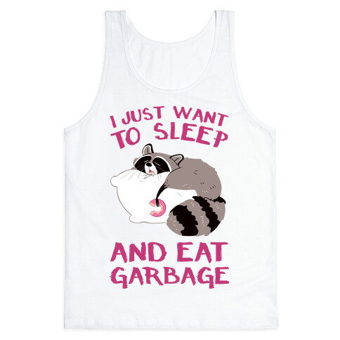 I Just Want To Sleep And Eat Garbage Tank Top