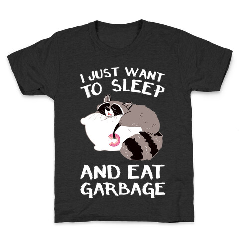 I Just Want To Sleep And Eat Garbage Kids T-Shirt