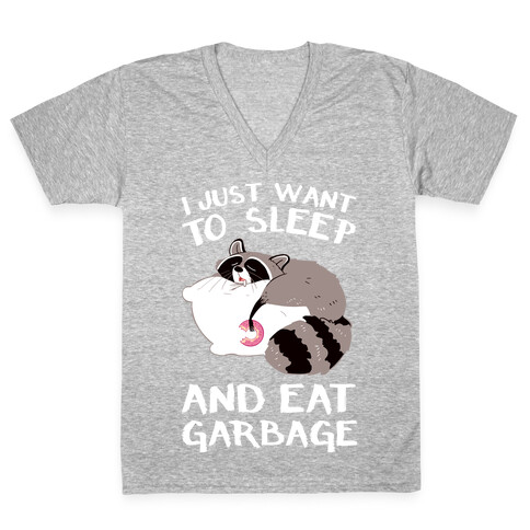 I Just Want To Sleep And Eat Garbage V-Neck Tee Shirt