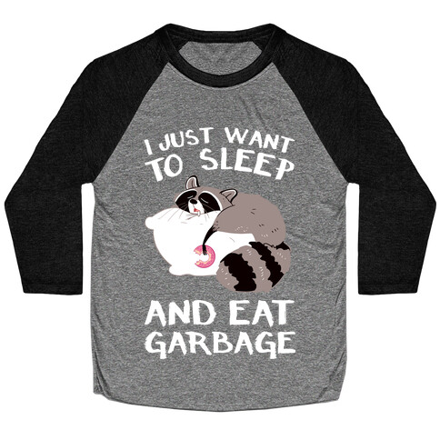 I Just Want To Sleep And Eat Garbage Baseball Tee