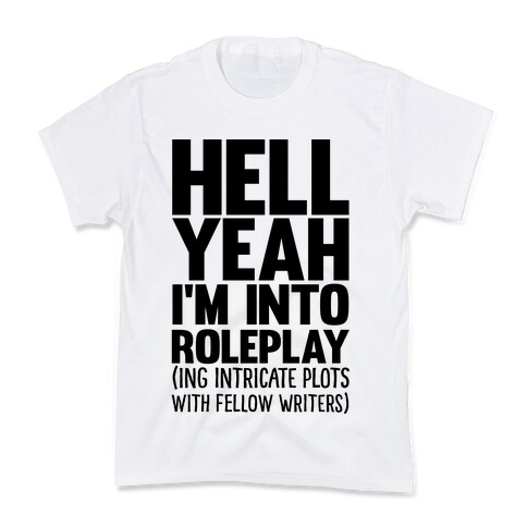 Hell Yeah I'm Into Roleplay(ing Intricate Plots With Fellow Writers) Kids T-Shirt