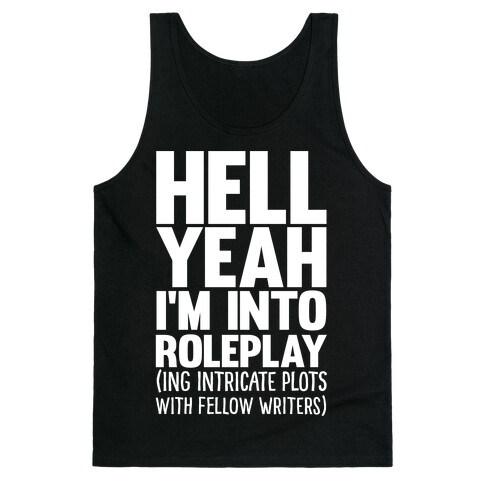 Hell Yeah I'm Into Roleplay(ing Intricate Plots With Fellow Writers) Tank Top