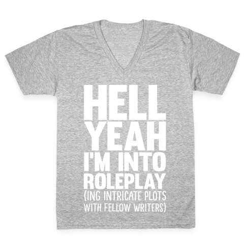 Hell Yeah I'm Into Roleplay(ing Intricate Plots With Fellow Writers) V-Neck Tee Shirt