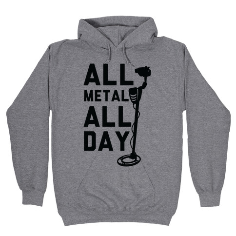 All Metal All Day Hooded Sweatshirt