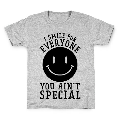 I Smile For Everyone, You Ain't Special Kids T-Shirt