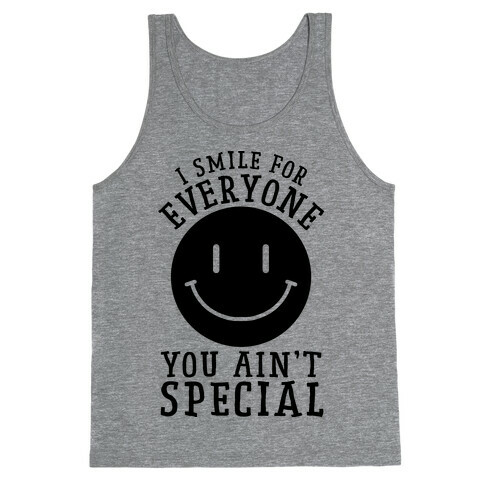 I Smile For Everyone, You Ain't Special Tank Top