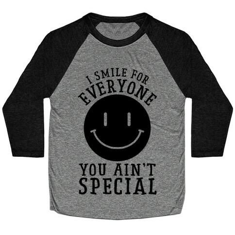 I Smile For Everyone, You Ain't Special Baseball Tee