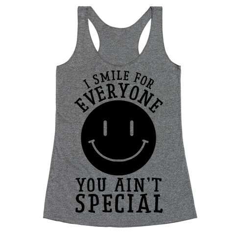 I Smile For Everyone, You Ain't Special Racerback Tank Top