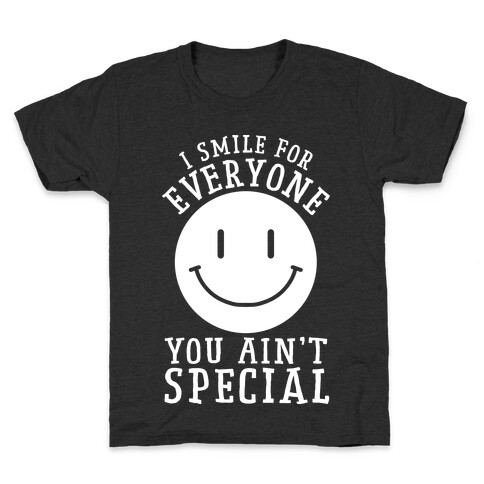 I Smile For Everyone, You Ain't Special Kids T-Shirt