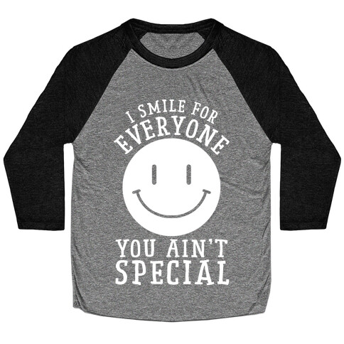 I Smile For Everyone, You Ain't Special Baseball Tee