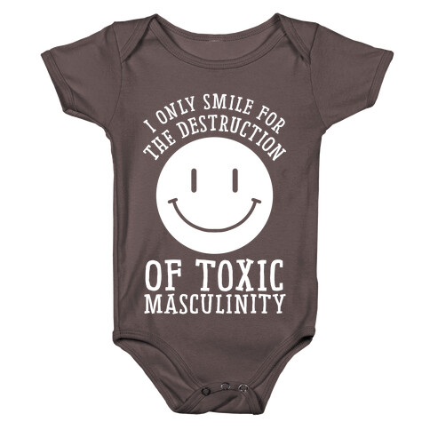 I Only Smile For The Destruction Of Toxic Masculinity Baby One-Piece