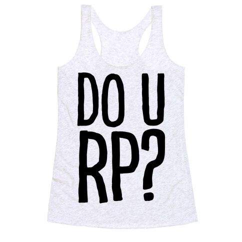 DO U RP?? Racerback Tank Top