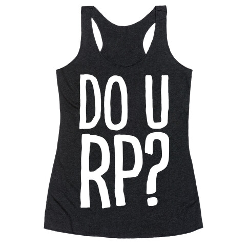 DO U RP?? Racerback Tank Top