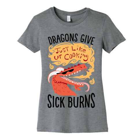 Dragons Give Sick Burns Womens T-Shirt