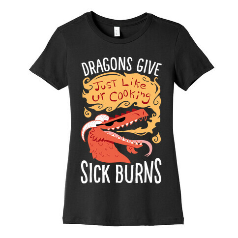 Dragons Give Sick Burns Womens T-Shirt