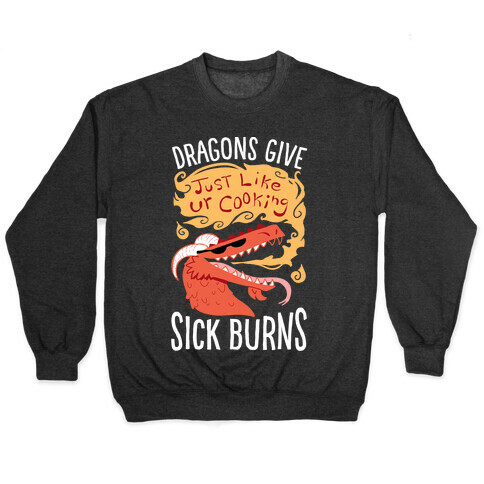 Dragons Give Sick Burns Pullover
