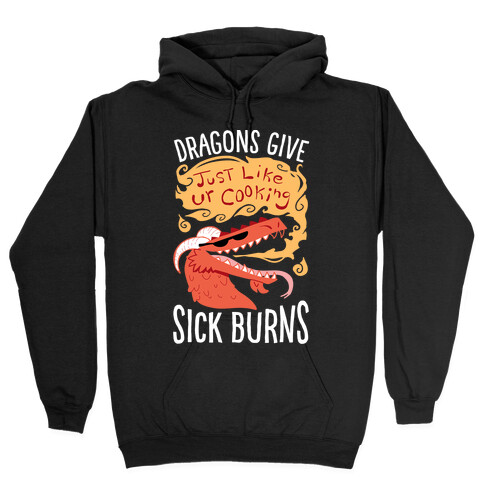 Dragons Give Sick Burns Hooded Sweatshirt