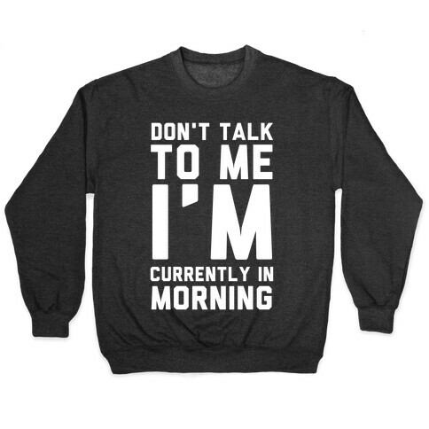 Don't Talk to Me, I'm Currently in Morning Pullover