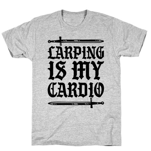 Larping Is My Cardio T-Shirt