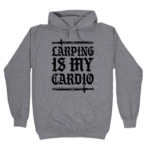 Larping Is My Cardio Hooded Sweatshirt