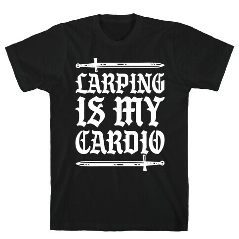 Larping Is My Cardio White Print T-Shirt