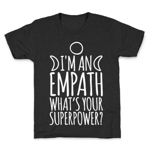 I'm An Empath What's Your Super Power White Print Kids T-Shirt
