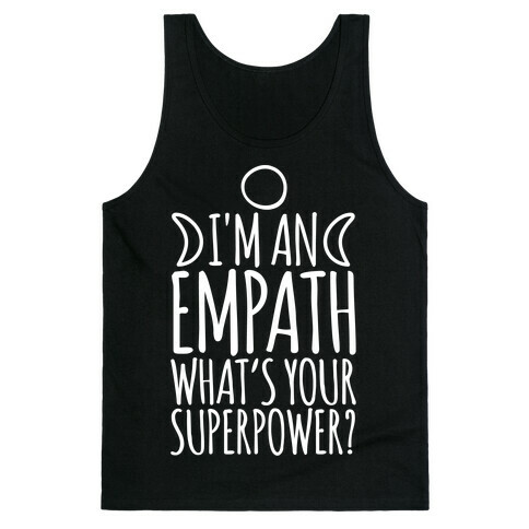 I'm An Empath What's Your Super Power White Print Tank Top
