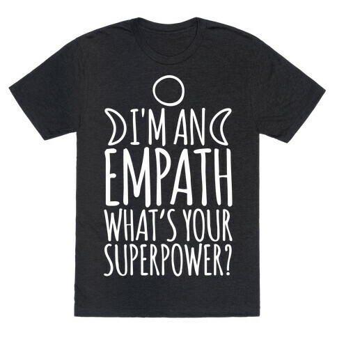 I'm An Empath What's Your Super Power White Print T-Shirt