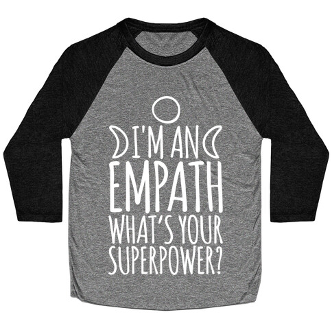 I'm An Empath What's Your Super Power White Print Baseball Tee