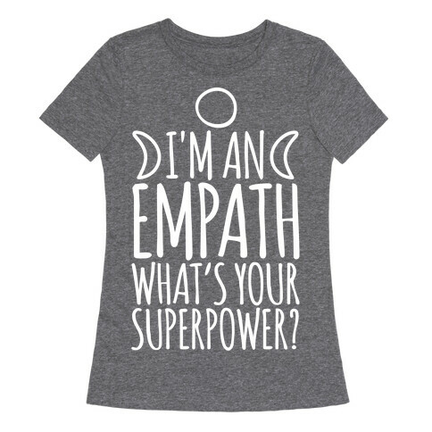 I'm An Empath What's Your Super Power White Print Womens T-Shirt