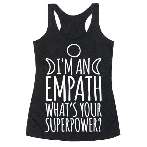 I'm An Empath What's Your Super Power White Print Racerback Tank Top