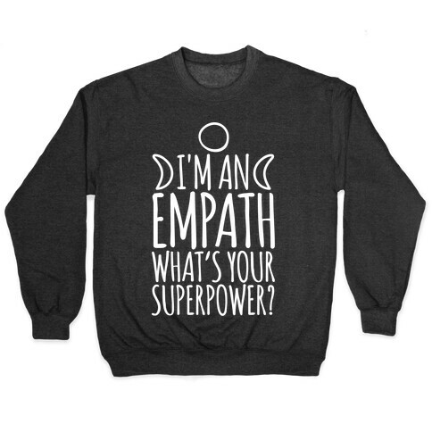 I'm An Empath What's Your Super Power White Print Pullover