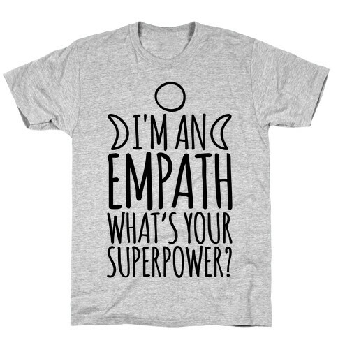 I'm An Empath What's Your Super Power T-Shirt